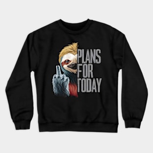 Plans for today Crewneck Sweatshirt